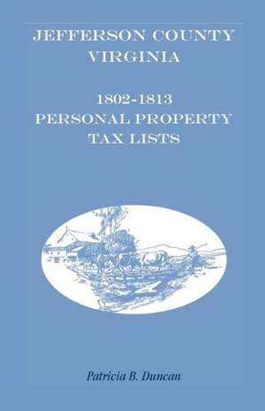 Jefferson County, [West] Virginia, 1802-1813 Personal Property Tax Lists de Patricia B. Duncan