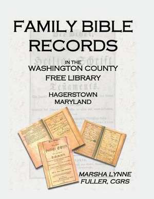 Family Bible Records in the Washington County Free Library, Hagerstown, Maryland de Marsha Lynne Fuller