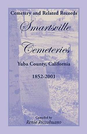 Cemetery and Related Records, Smartsville Cemeteries, Yuba County, California, 1852-2001 de Renie Riccobuano