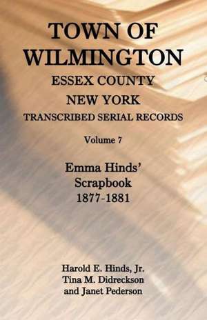 Town of Wilmington, Essex County, New York, Transcribed Serial Records, Volume 7, Emma Hinds' Scrapbook, 1877-1881 de Harold E. Hinds