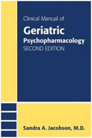 Clinical Manual of Geriatric Psychopharmacology de Sandra A. Jacobson