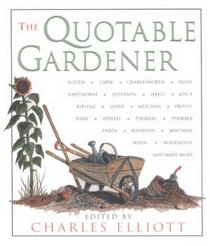 Quotable Gardener de Charles Elliott