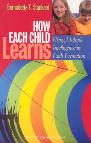 How Each Child Learns: Using Multiple Intelligence in Faith Formation de Bernadette T. Stankard