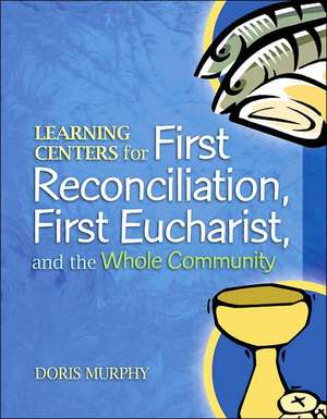 Learning Centers for First Reconcilation, First Eucharist, and the Whole Community de Doris Murphy