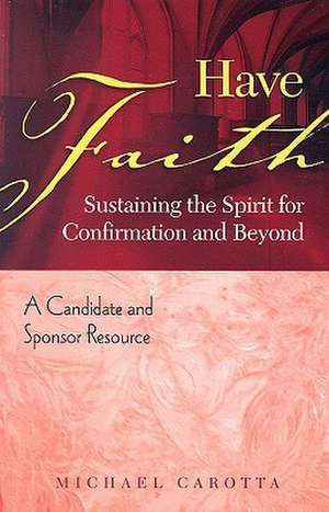 Have Faith: A Candidate and Sponsor Resource de Michael Carotta