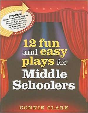 12 Fun and Easy Plays for Middle Schoolers de Connie Clark