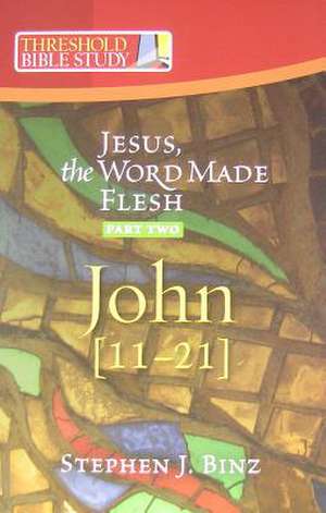 Jesus the Word Made Flesh, Part Two: John 11-21 de Stephen J. Binz