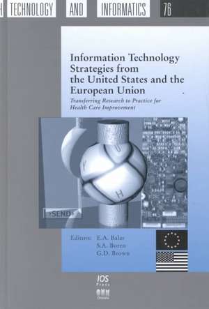 Information Technology Strategies from the United States and the European Union: Transferring Research to Practice for Health Care Improvement de E. A. Balas