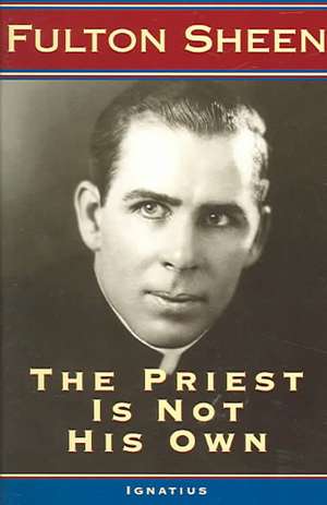 The Priest Is Not His Own de Fulton J. Sheen