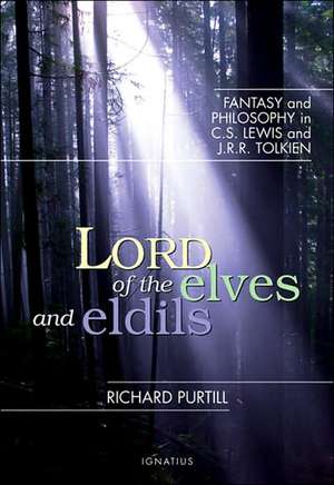 Lord of the Elves and Eldils: Fantasy and Philosophy in C.S. Lewis and J.R.R. Tolkien de Richard L. Purtill