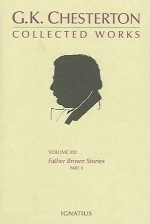 The Collected Works of G.K. Chesterton: Father Brown Stories Volume XIII Part II de G. K. Chesterton