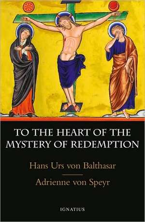 To the Heart of the Mystery of Redemption de Hans Von Balthasar