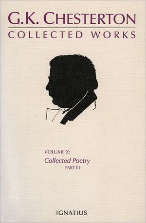 The Collected Works of G. K. Chesterton, Volume 10: Collected Poetry, Part III de G. K. Chesterton