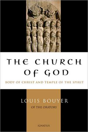 The Church of God: Body of Christ and Temple of the Holy Spirit de Louis Bouyer