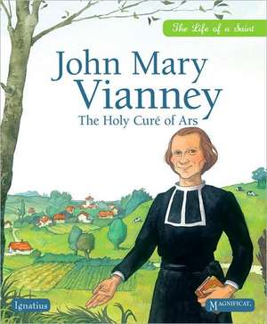 John Mary Vianney: The Holy Cure of Ars de Sophie De Mullenheim