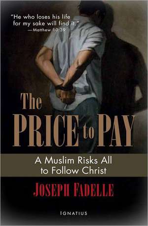 The Price to Pay: A Muslim Risks All to Follow Christ de Joseph Fadelle