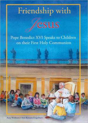 Friendship with Jesus: Pope Benedict XVI Talks to Children on Their First Holy Communion de Pope Benedict XVI