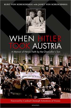 When Hitler Took Austria: A Memoir of Heroic Faith by the Chancellor's Son de Kurt Von Schuschnigg