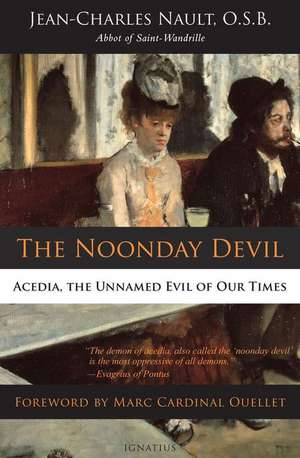 The Noonday Devil: Acedia, the Unnamed Evil of Our Times de Dom Jean Nault