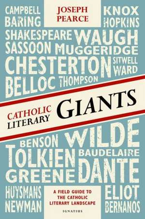 Catholic Literary Giants: A Field Guide to the Catholic Literary Landscape de Joseph Pearce