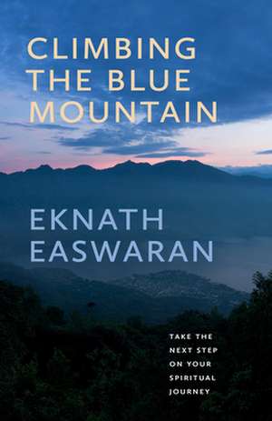 Climbing the Blue Mountain de Eknath Easwaran