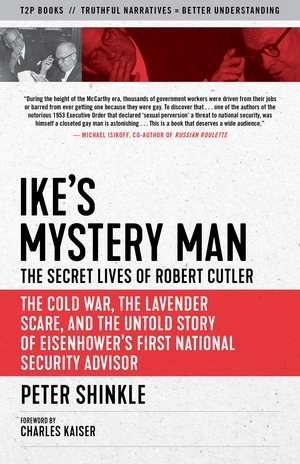 Ike's Mystery Man: The Secret Lives of Robert Cutler: The Cold War, The Lavender Scare, And the Untold Story of Eisenhower's First National Security Advisor de Peter Shinkle