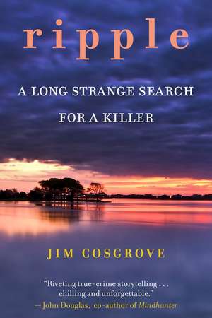 Ripple: A Long Strange Search for A Killer de Jim Cosgrove