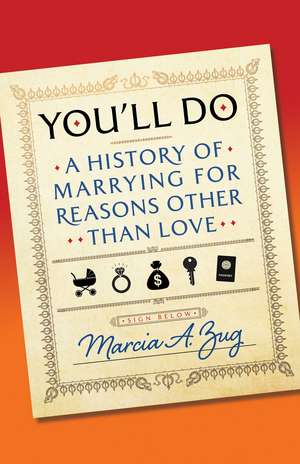 You'll Do: A History of Marrying for Reasons Other Than Love de Marcia A. Zug