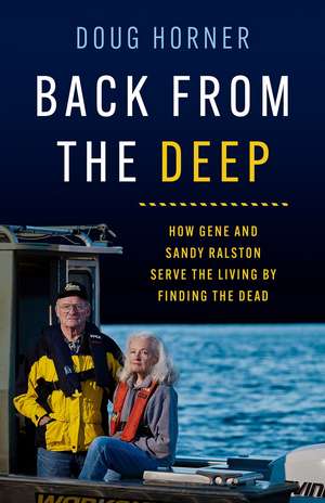 Back from the Deep: How Gene and Sandy Ralston Serve the Living by Finding the Dead de Doug Horner