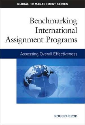 Benchmarking International Assignment Programs: Assessing Overall Effectiveness de Roger Herod