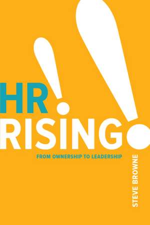 HR Rising!!: From Ownership to Leadership de Steve Browne