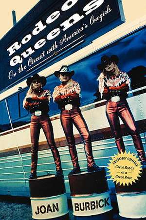 Rodeo Queens: On The Circuit With America's Cowgirls de Joan Burbick