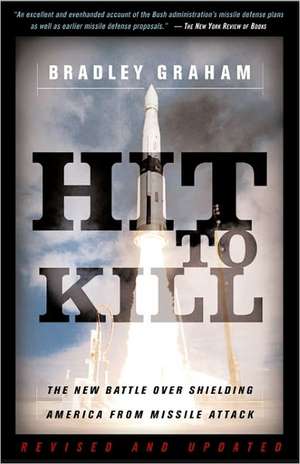 Hit To Kill: The New Battle Over Shielding America From Missile Attach de Bradley Graham