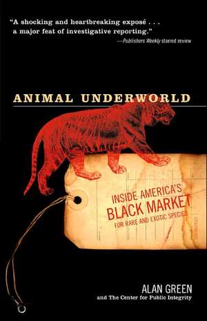 Animal Underworld: Inside America's Black Market for Rare and Exotic Species de Alan Green