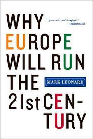 Why Europe Will Run the 21st Century de Mark Leonard