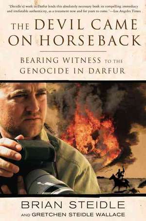 The Devil Came on Horseback: Bearing Witness to the Genocide in Darfur de Brian Steidle