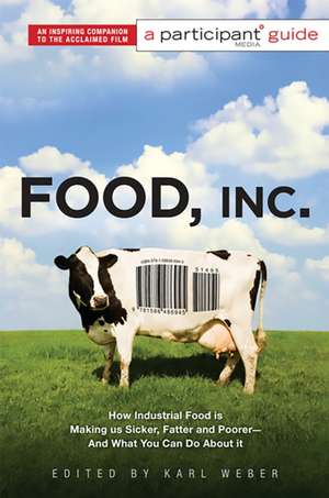 Food Inc.: A Participant Guide: How Industrial Food is Making Us Sicker, Fatter, and Poorer-And What You Can Do About It de Participant Media