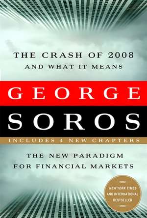 The Crash of 2008 and What it Means: The New Paradigm for Financial Markets de George Soros