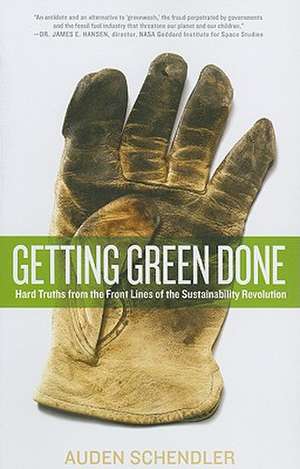 Getting Green Done: Hard Truths from the Front Lines of the Sustainability Revolution de Auden Schendler