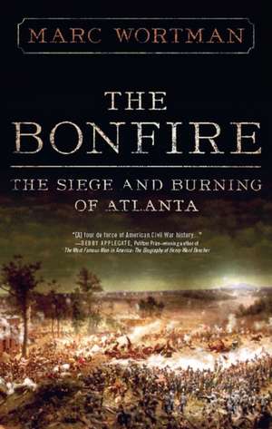 The Bonfire: The Siege and Burning of Atlanta de Marc Wortman