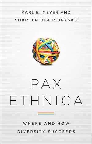 Pax Ethnica: Where and How Diversity Succeeds de Karl E. Meyer