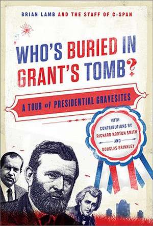 Who's Buried in Grant's Tomb?: A Tour of Presidential Gravesites de Brian Lamb