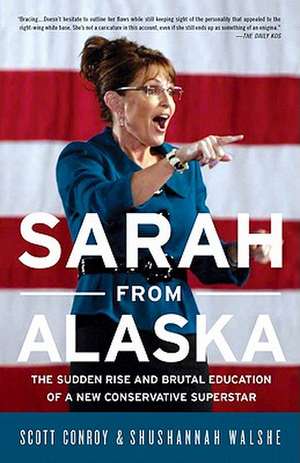 Sarah from Alaska: The Sudden Rise and Brutal Education of a New Conservative Superstar de Scott Conroy