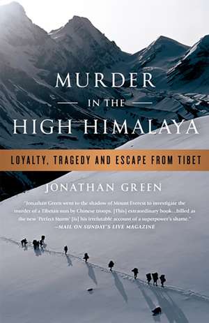 Murder in the High Himalaya: Loyalty, Tragedy, and Escape from Tibet de Jonathan Green