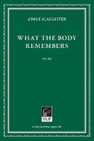 What the Body Remembers de Adele Slaughter