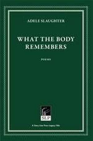 What the Body Remembers de Adele Slaughter