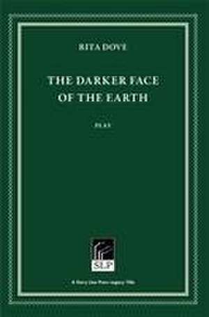 The Darker Face of the Earth de Rita Dove