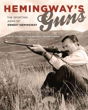 Hemingway's Guns: The Sporting Arms of Ernest Hemingway de Silvio Calabi