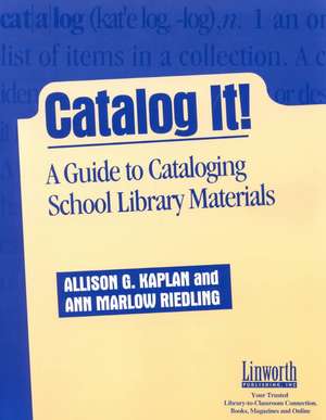 Catalog It!: A Guide to Cataloging School Library Materials de Allison G. Kaplan