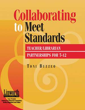 Collaborating to Meet Standards: Teacher/Librarian Partnerships for 7-12 de Toni Buzzeo